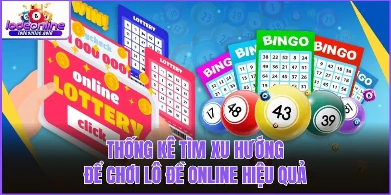 Thống kê tìm xu hướng để chơi lô đề online hiệu quả